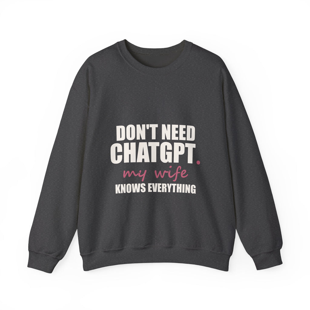 Don't Need ChatGPT — My Wife Knows Everything Sweatshirt