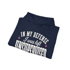 In My Defense, I Was Left Unsupervised Hoodie