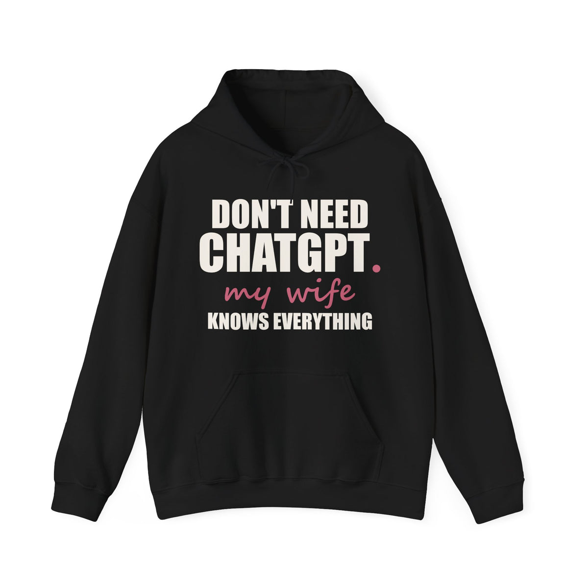 Don't Need ChatGPT — My Wife Knows Everything Hoodie