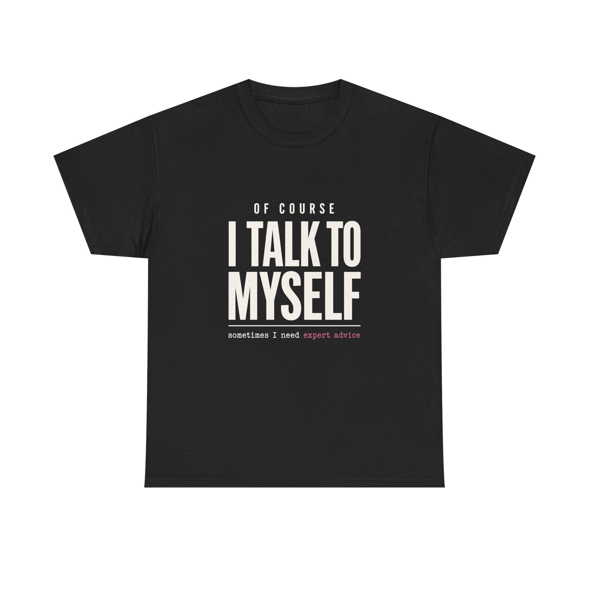 Of Course I Talk to Myself Tee