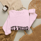 It's Weird Being the Same Age as Old People Sweatshirt