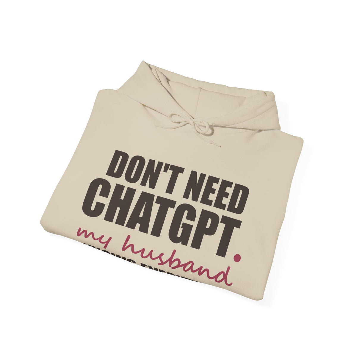 Don't Need ChatGPT — My Husband Knows Everything Hoodie