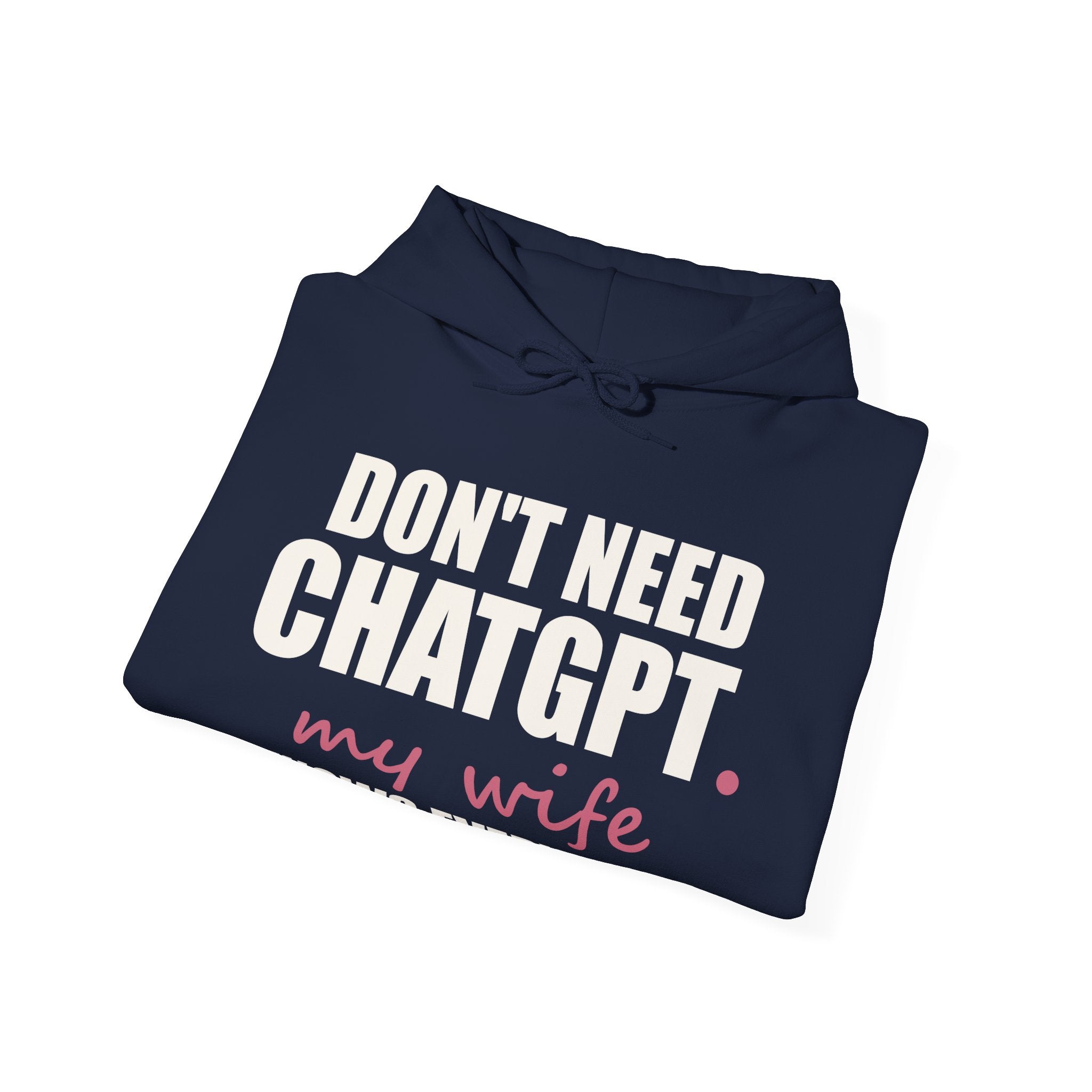 Don't Need ChatGPT — My Wife Knows Everything Hoodie
