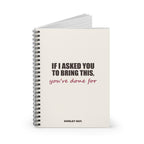 If I Asked You to Bring This — Spiral Notebook