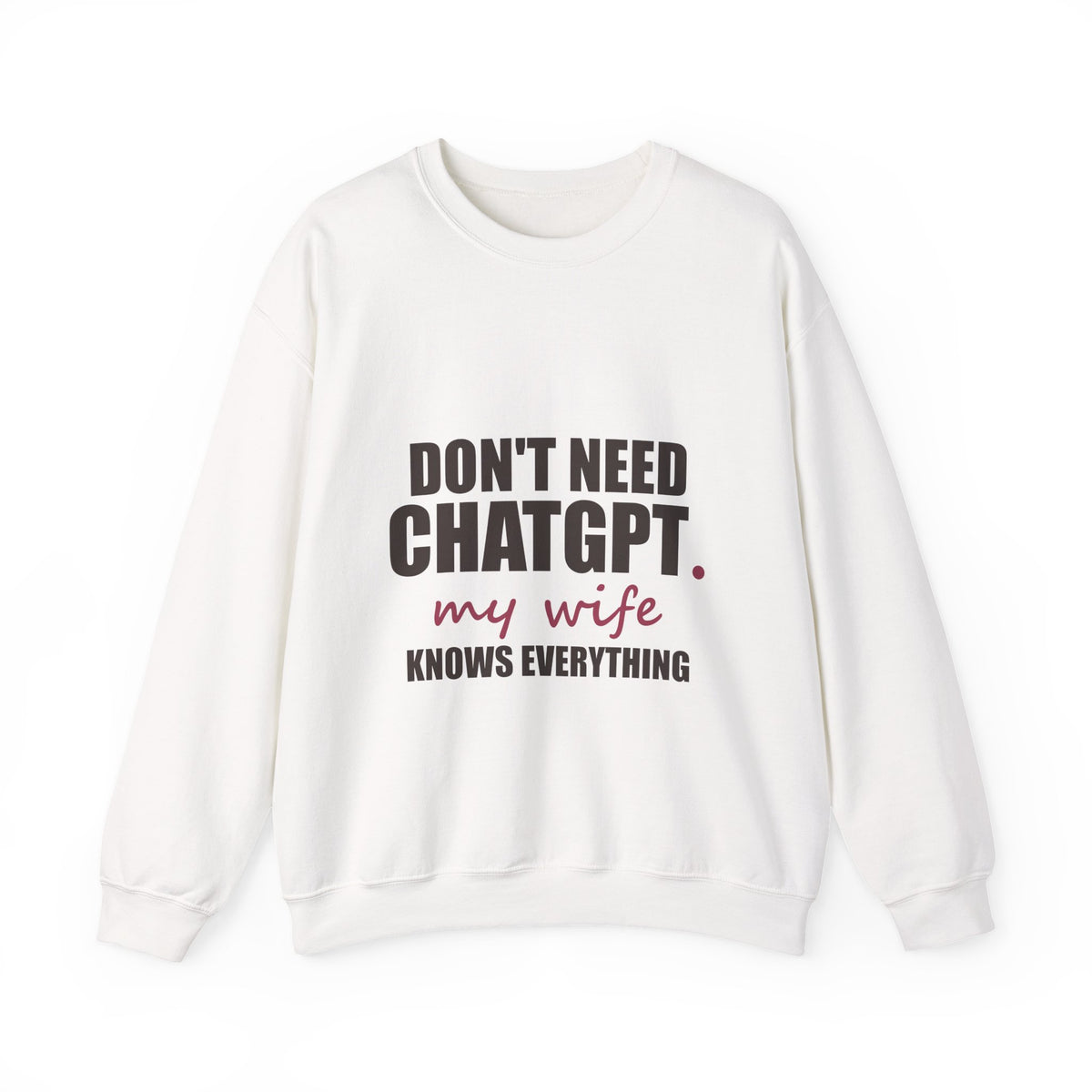 Don't Need ChatGPT — My Wife Knows Everything Sweatshirt