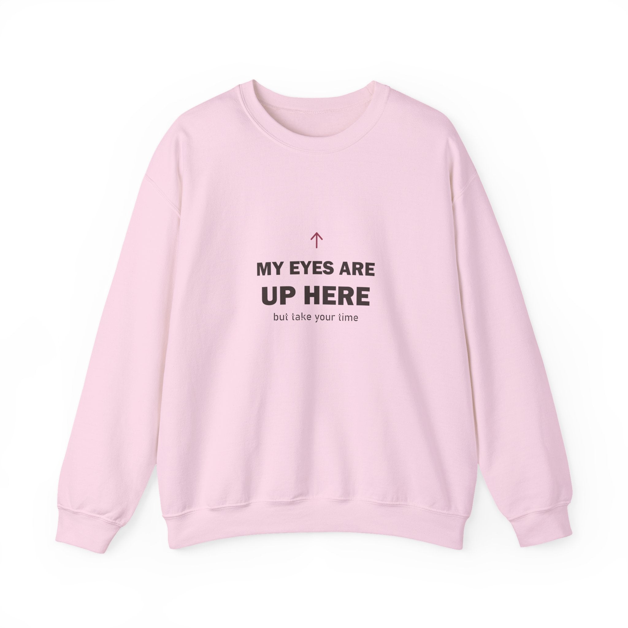 My Eyes Are Up Here Sweatshirt