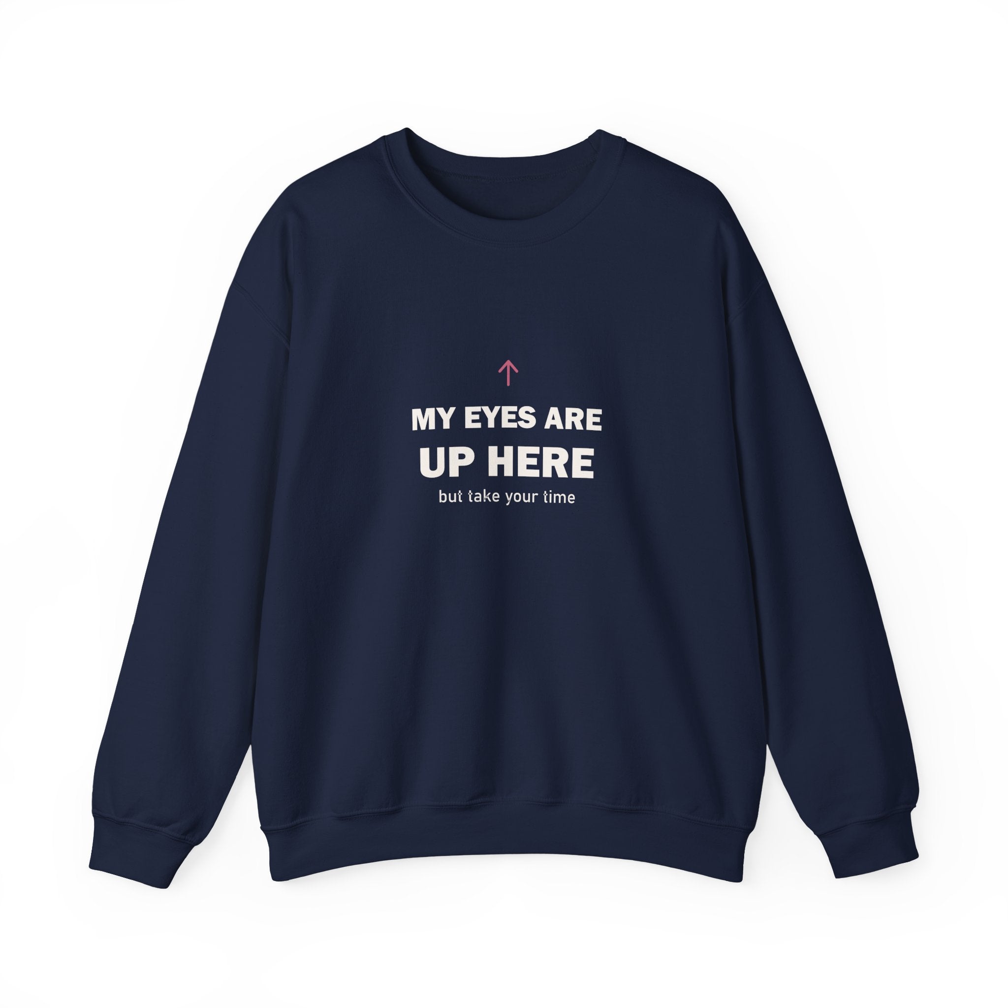 My Eyes Are Up Here Sweatshirt