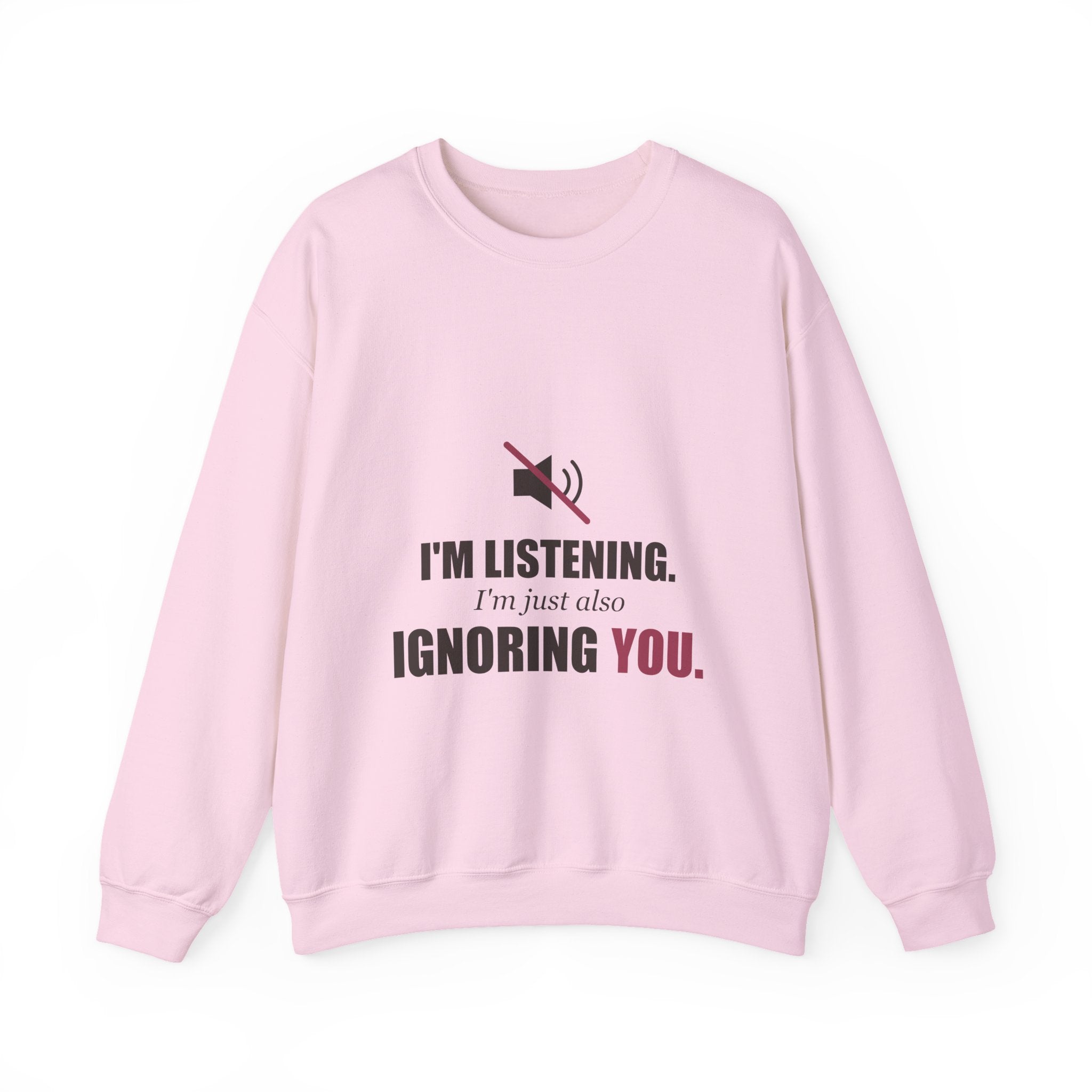 I'm Listening, I'm Just Also Ignoring You Sweatshirt