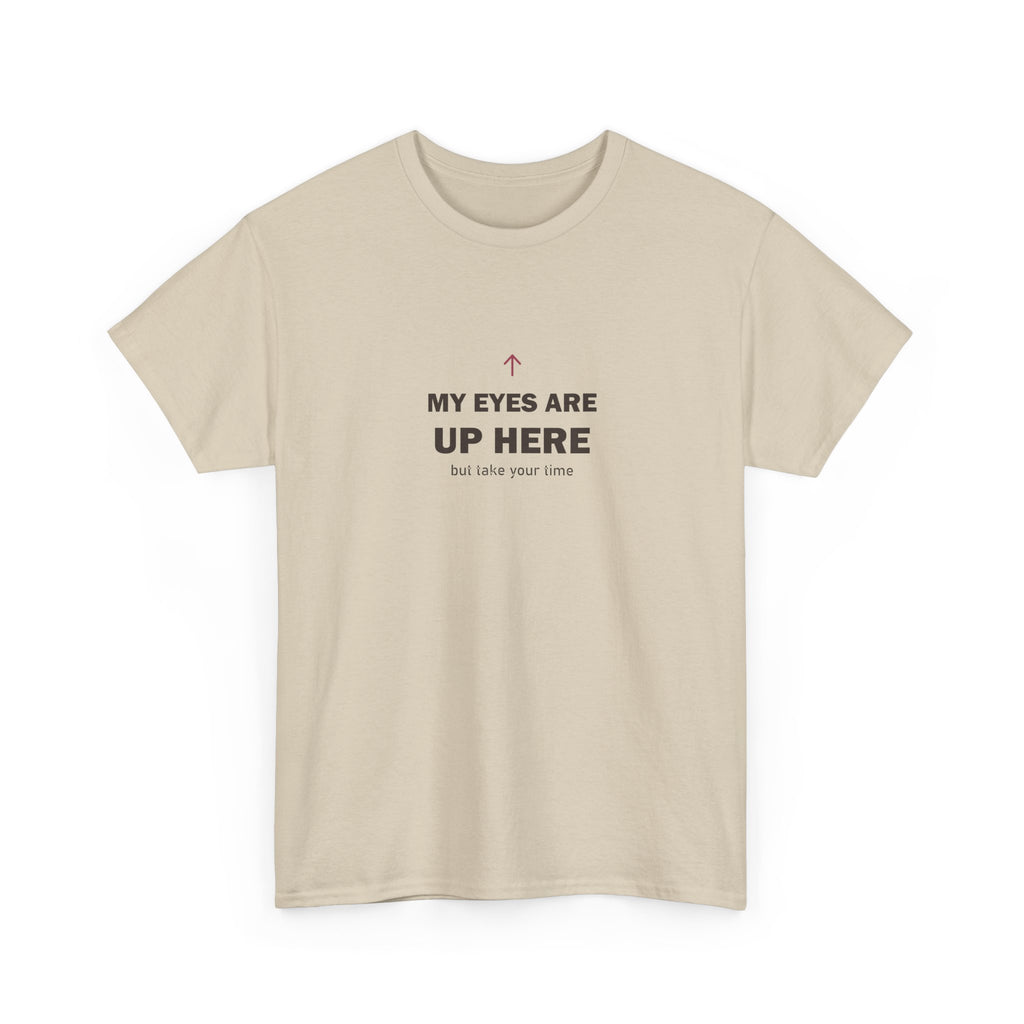 My Eyes Are Up Here Tee
