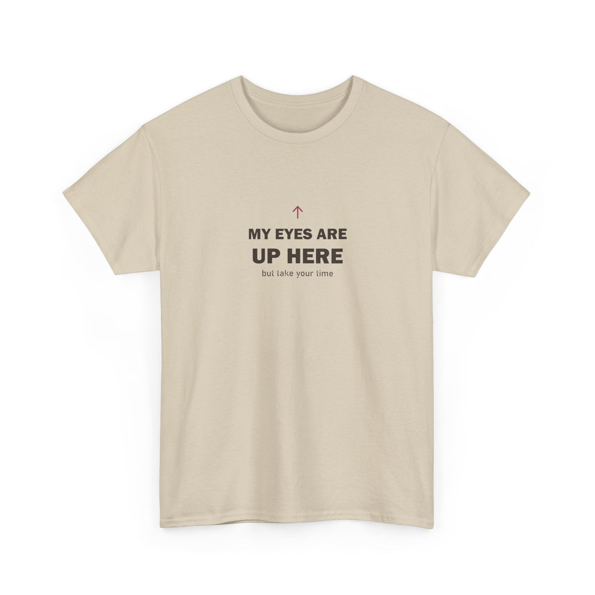 My Eyes Are Up Here Tee