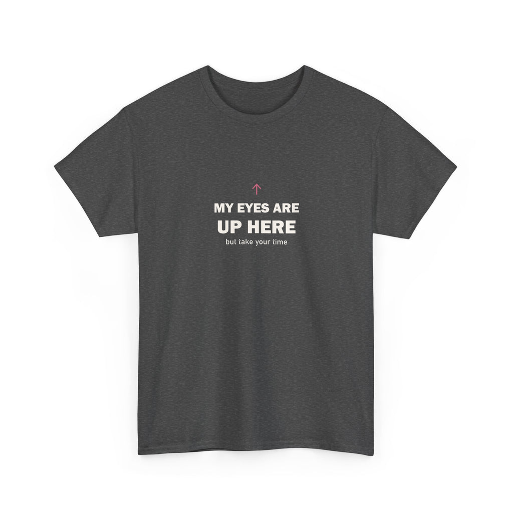 My Eyes Are Up Here Tee