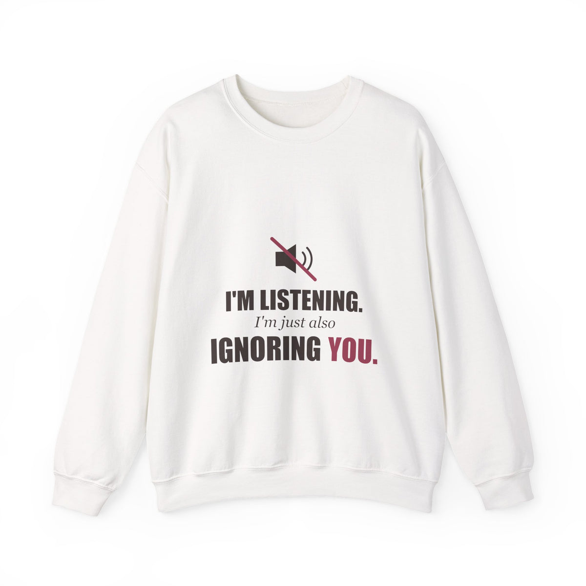 I'm Listening, I'm Just Also Ignoring You Sweatshirt