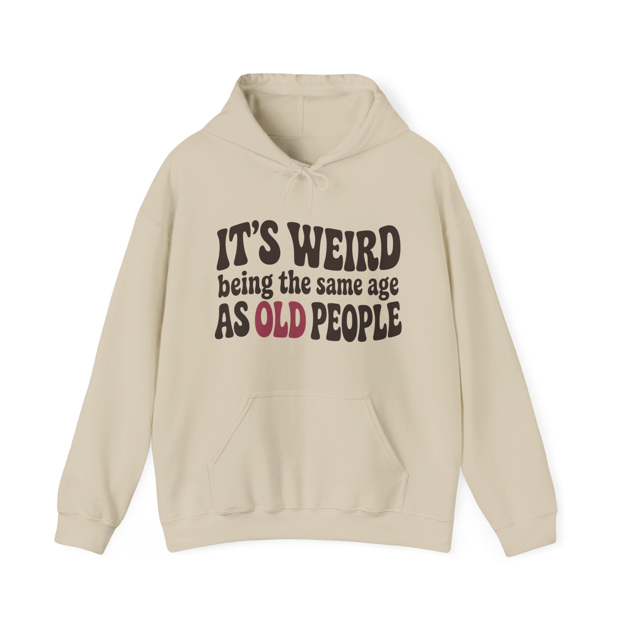 It's Weird Being the Same Age as Old People Hoodie