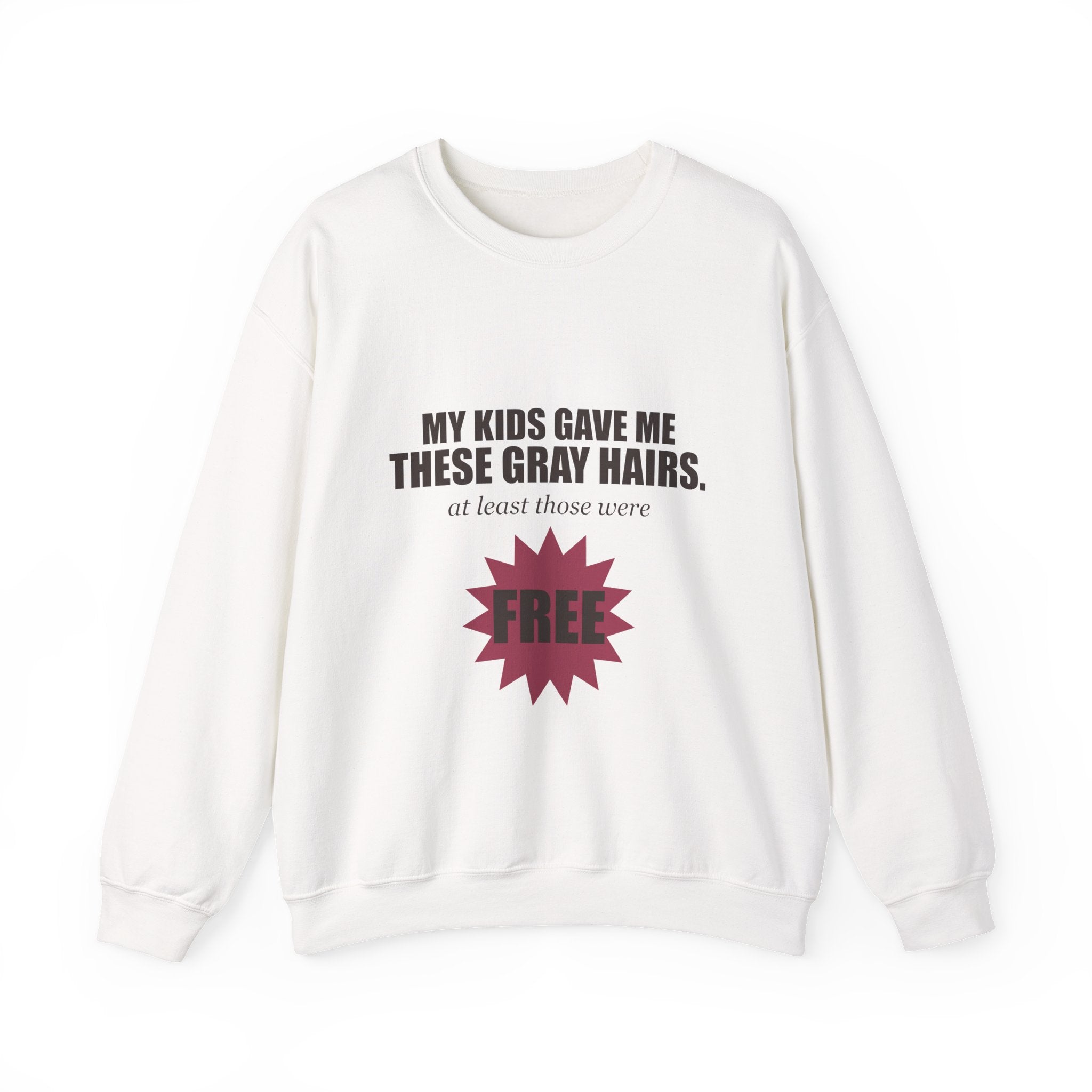 My Kids Gave Me These Gray Hairs Sweatshirt