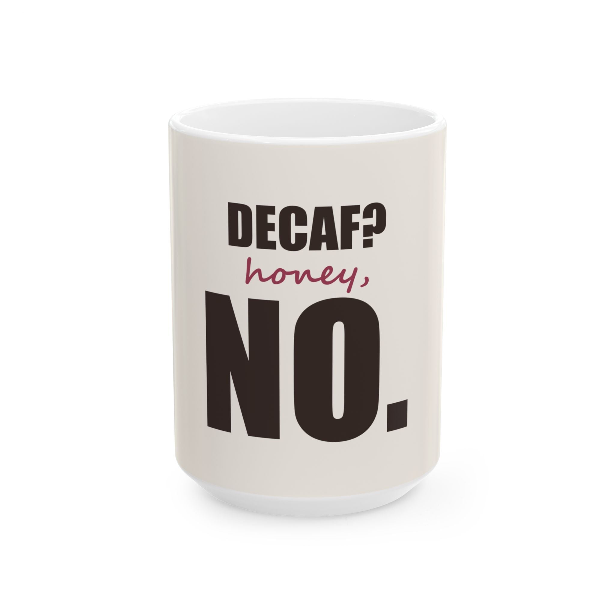 Decaf? Honey, No — Mug