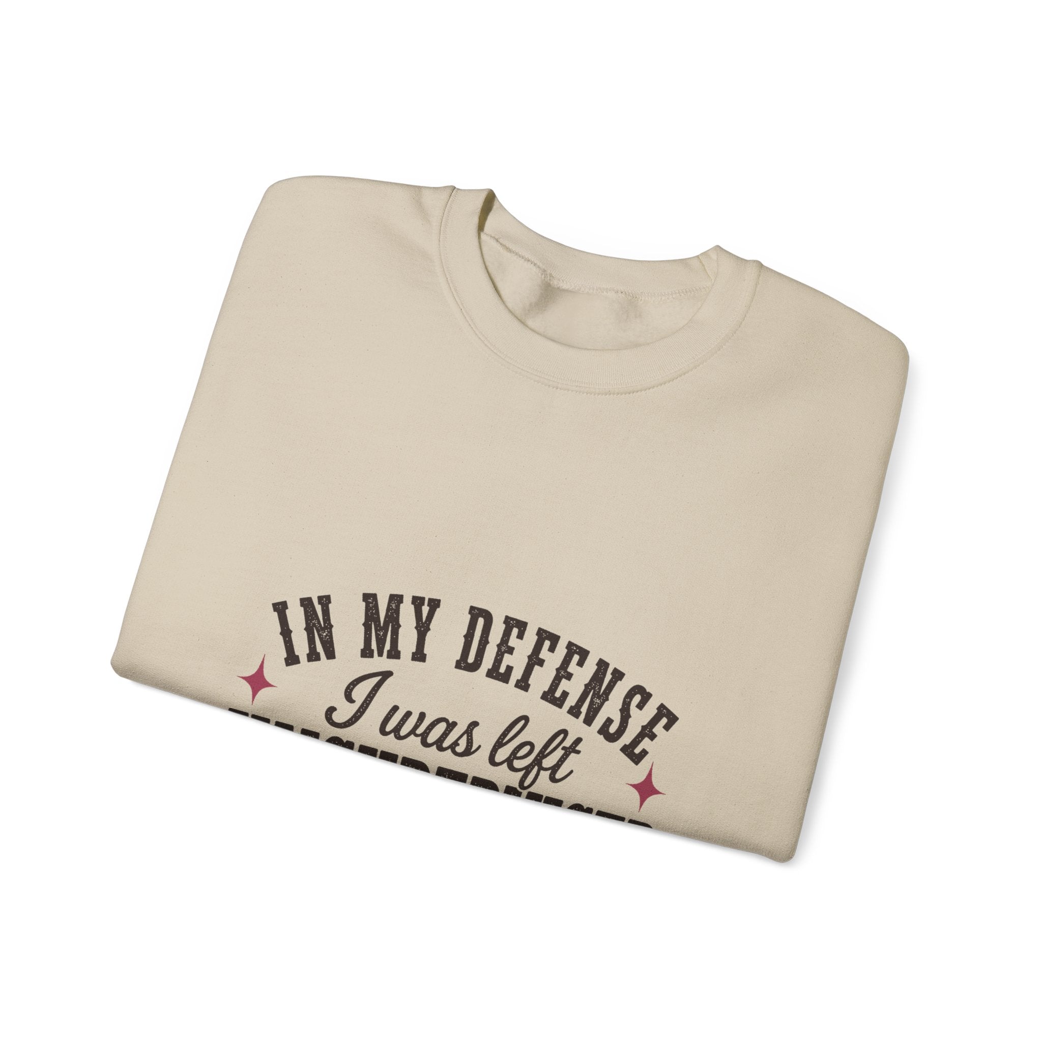 In My Defense, I Was Left Unsupervised Sweatshirt