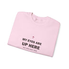 My Eyes Are Up Here Sweatshirt