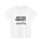 Don't Need ChatGPT — My Wife Knows Everything Tee
