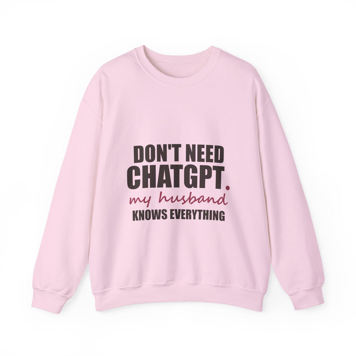 Don't Need ChatGPT — My Husband Knows Everything Sweatshirt