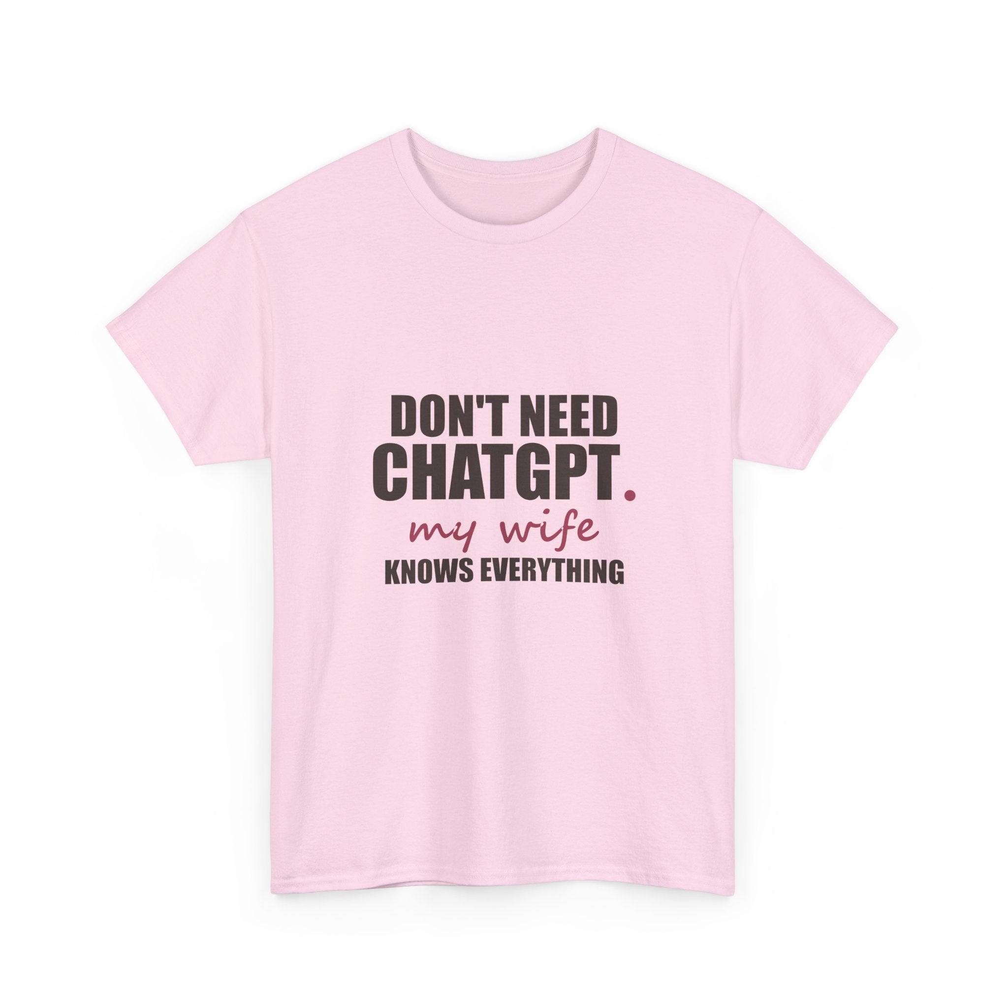 Don't Need ChatGPT — My Wife Knows Everything Tee