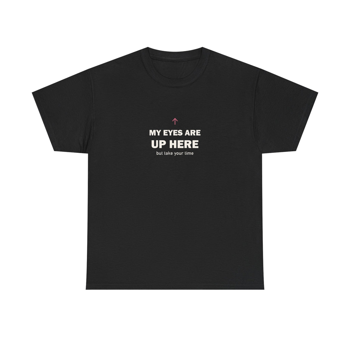 My Eyes Are Up Here Tee
