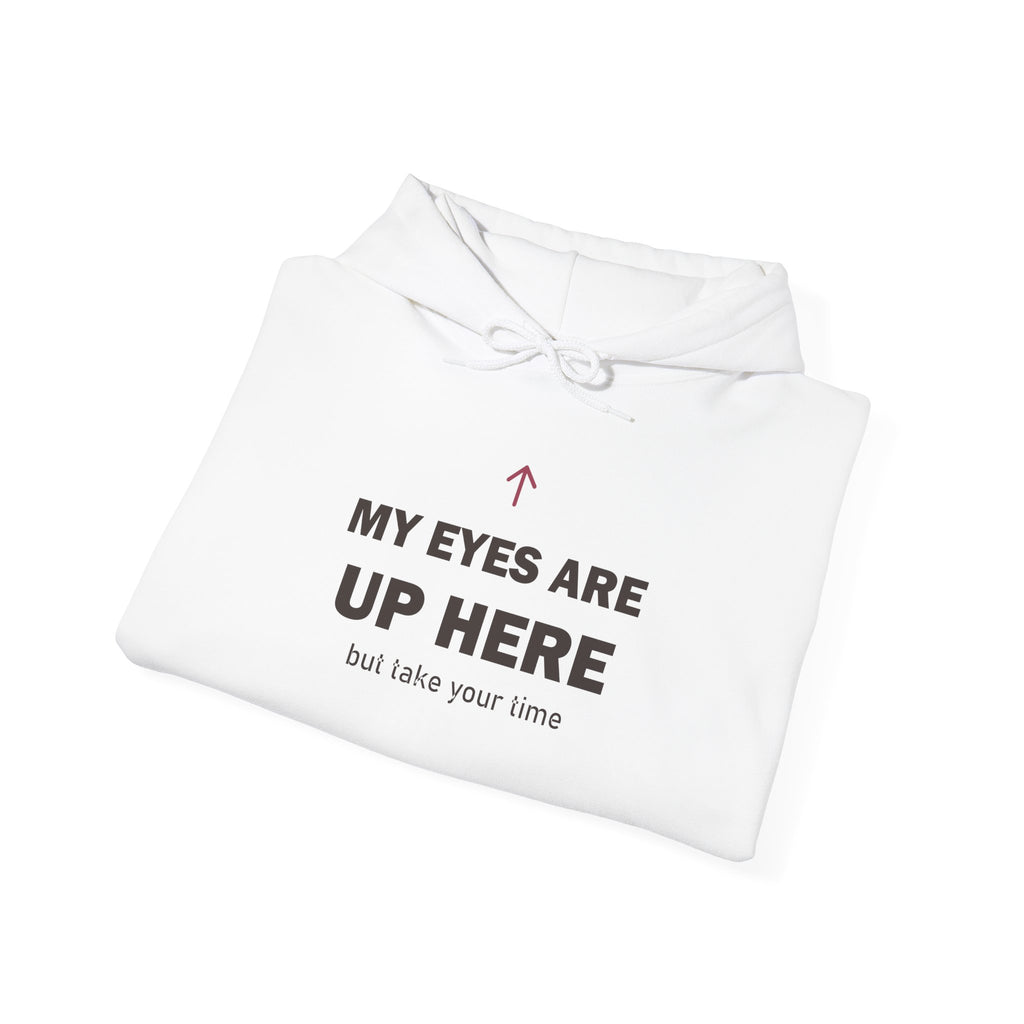 My Eyes Are Up Here Hoodie