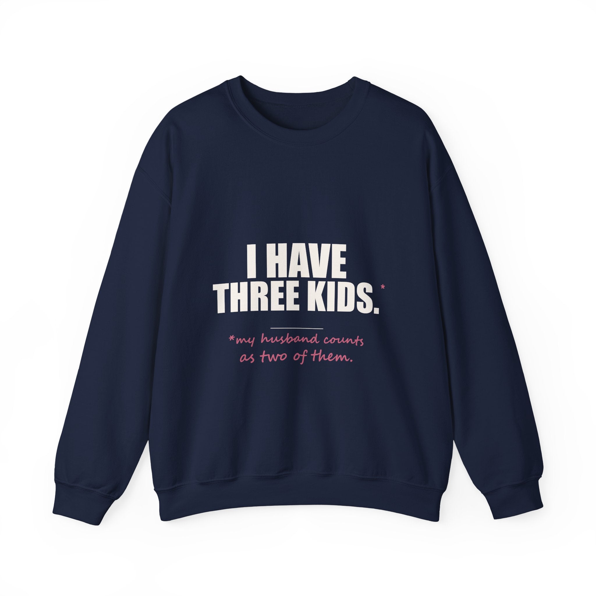 I Have Three Kids — My Husband Counts as Two Sweatshirt