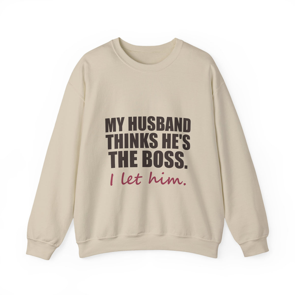 My Husband Thinks He's the Boss Sweatshirt
