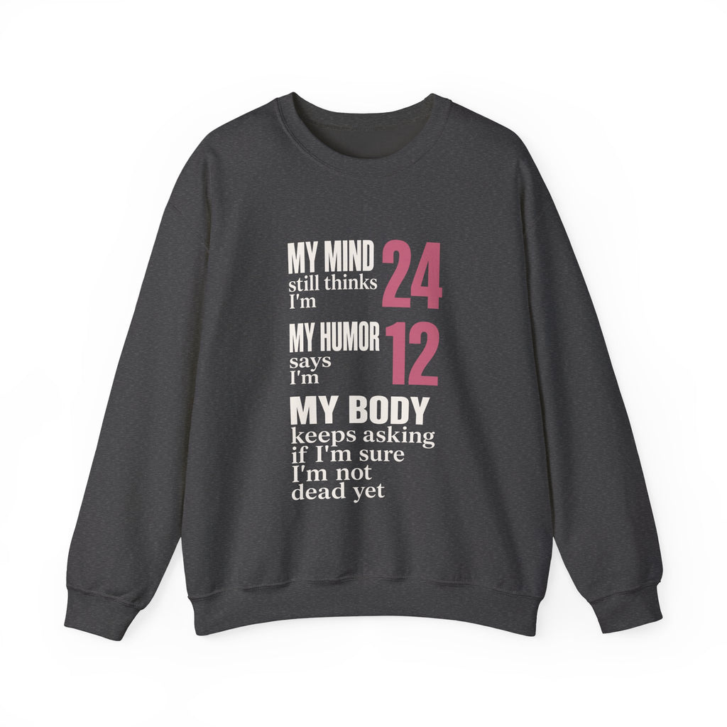 My Mind Says 24, My Humor Says 12 Sweatshirt