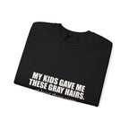 My Kids Gave Me These Gray Hairs Sweatshirt