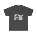 It's Weird Being the Same Age as Old People Tee