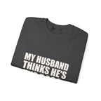My Husband Thinks He's the Boss Sweatshirt