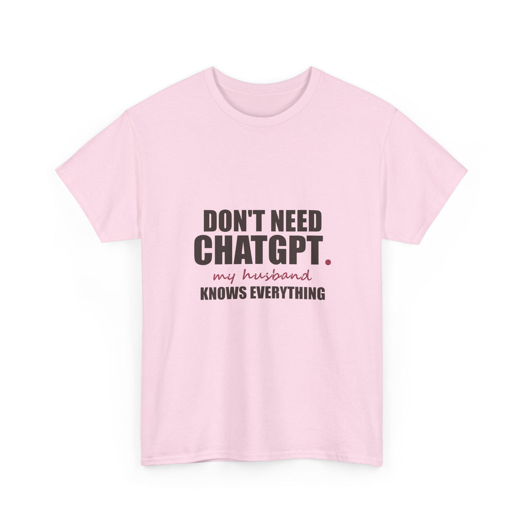 Don't Need ChatGPT — My Husband Knows Everything Tee