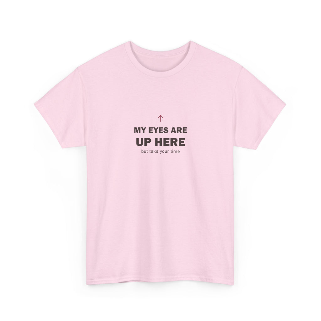 My Eyes Are Up Here Tee