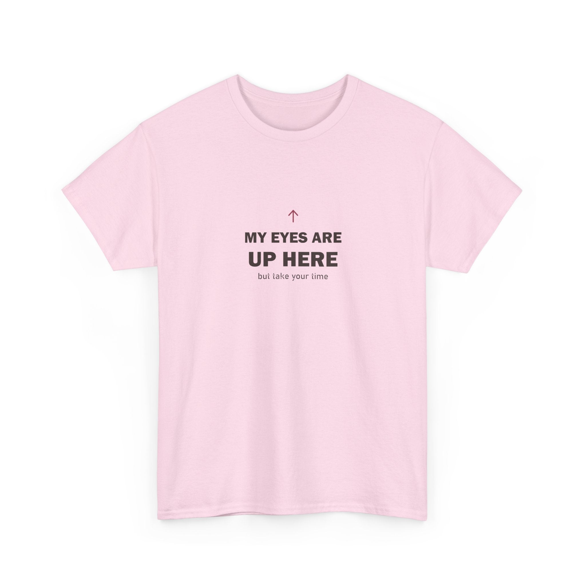 My Eyes Are Up Here Tee