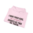 I Have Three Kids — My Husband Counts as Two Hoodie