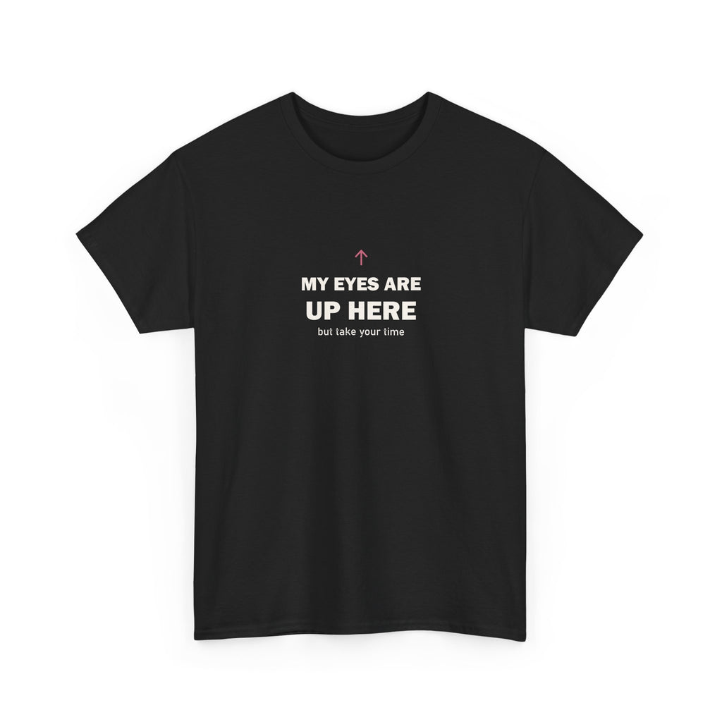 My Eyes Are Up Here Tee