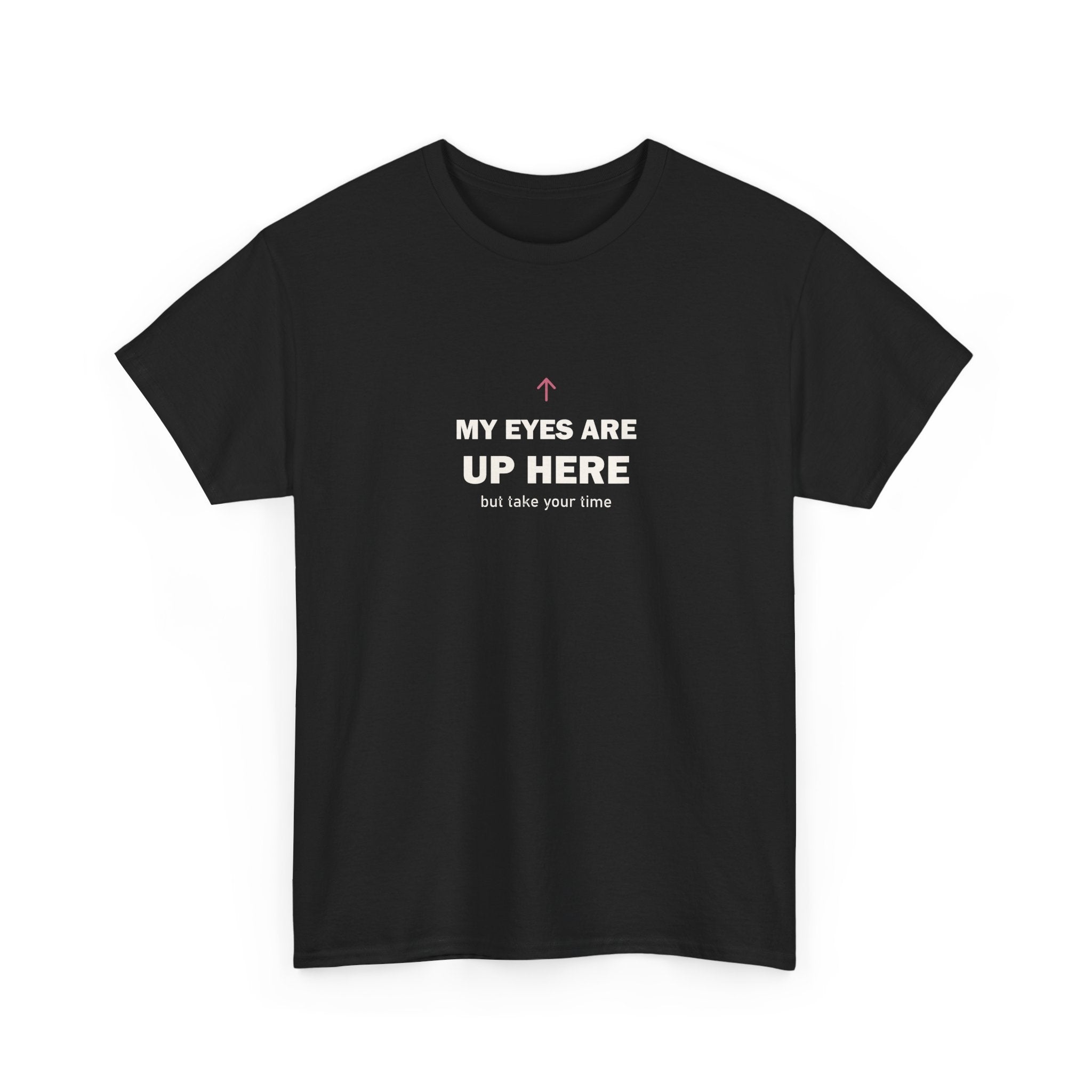 My Eyes Are Up Here Tee