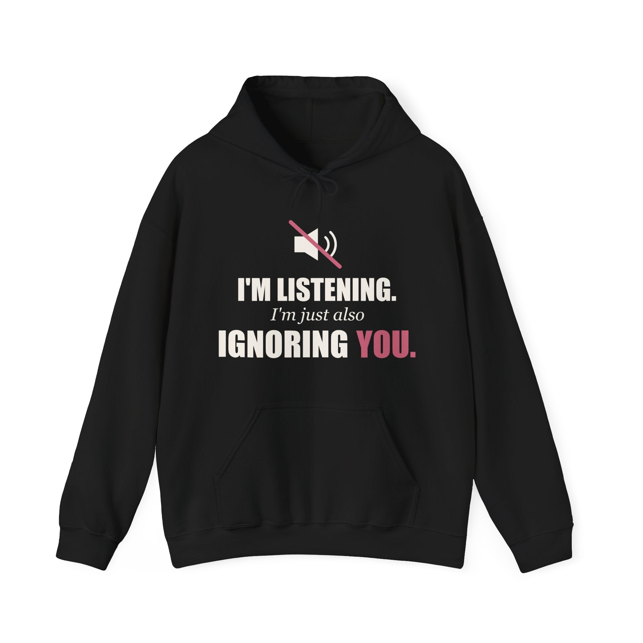 I'm Listening, I'm Just Also Ignoring You Hoodie