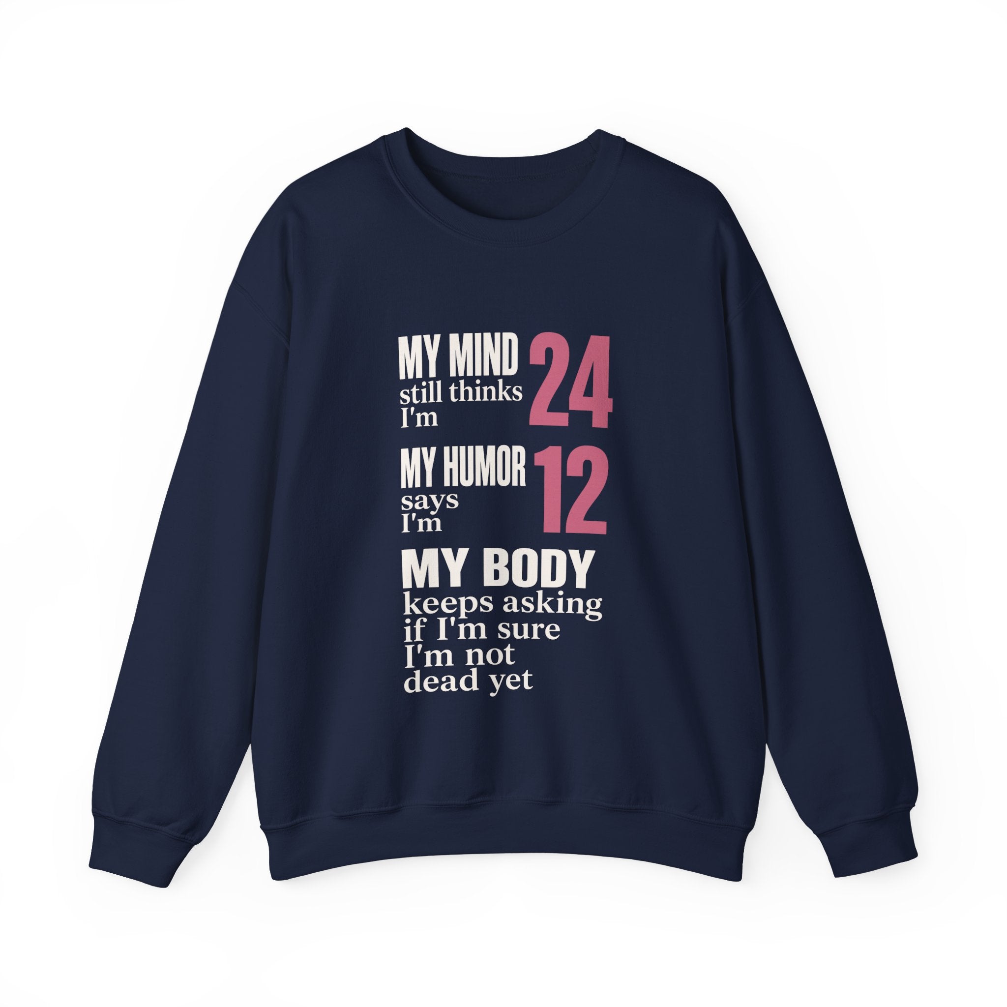 My Mind Says 24, My Humor Says 12 Sweatshirt