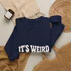 It's Weird Being the Same Age as Old People Sweatshirt