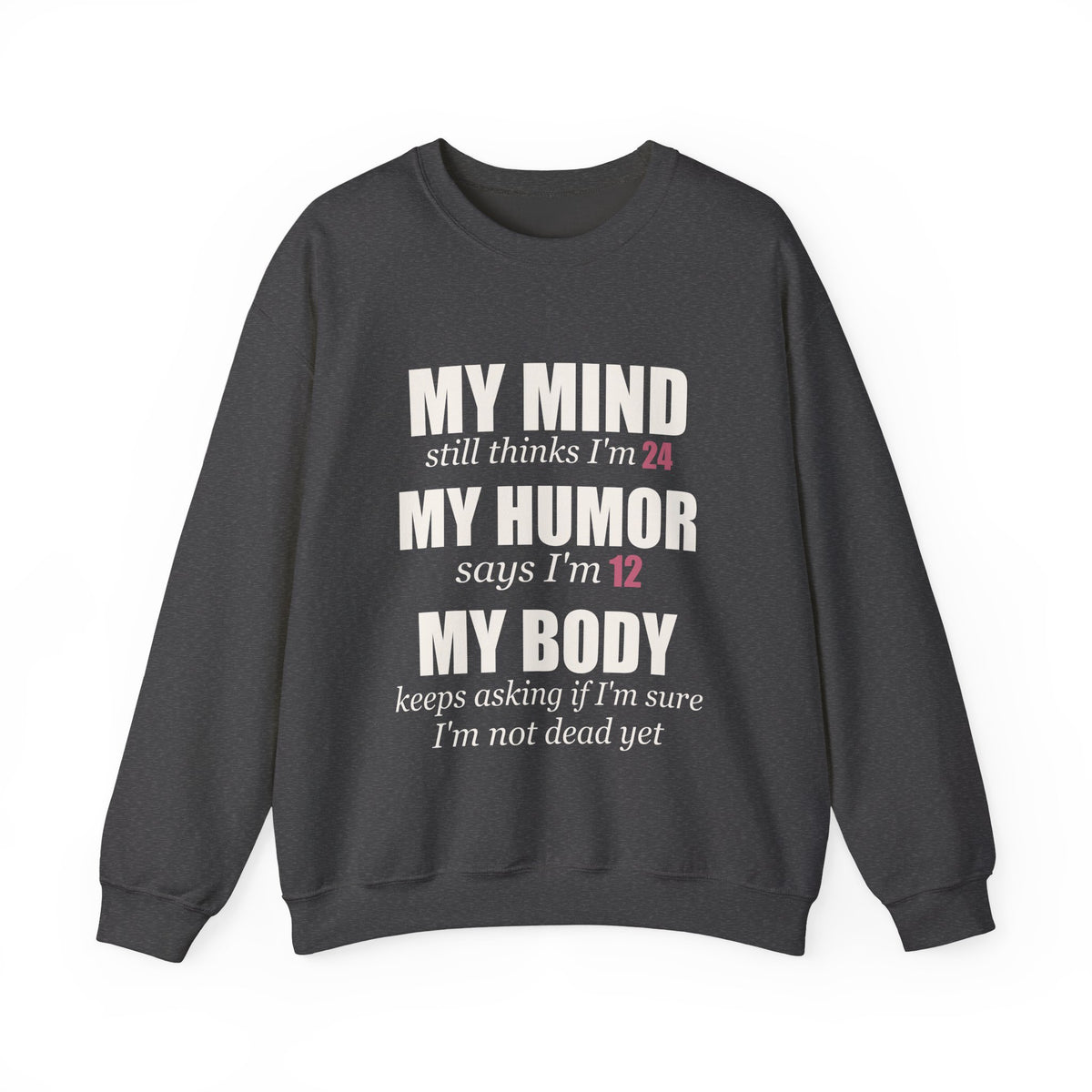 My Mind Says 24, My Humor Says 12 Sweatshirt