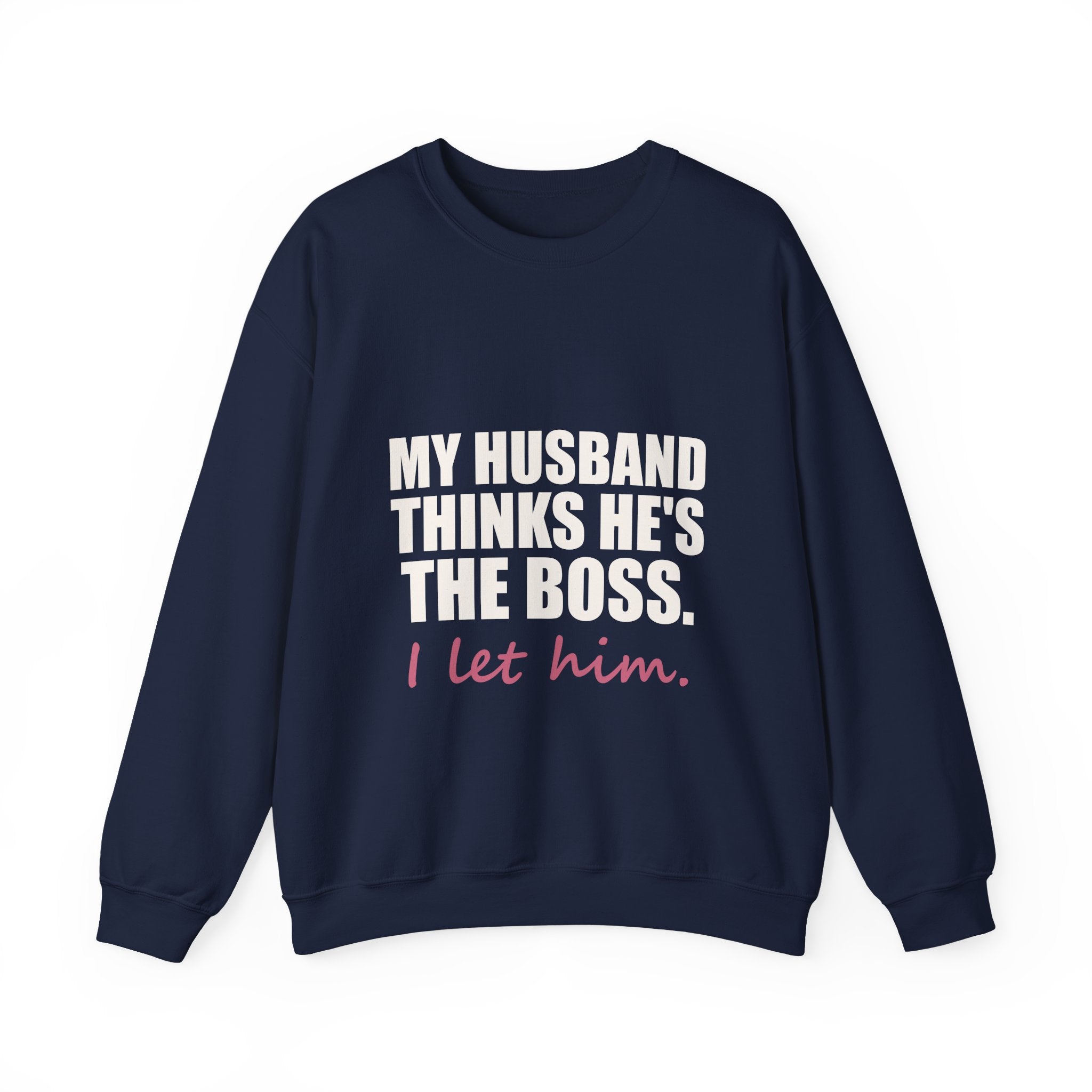 My Husband Thinks He's the Boss Sweatshirt