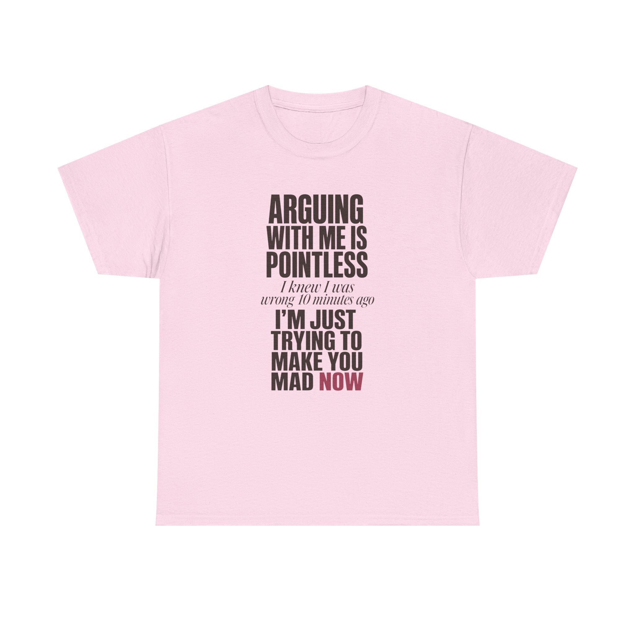 Arguing With Me Is Pointless Tee