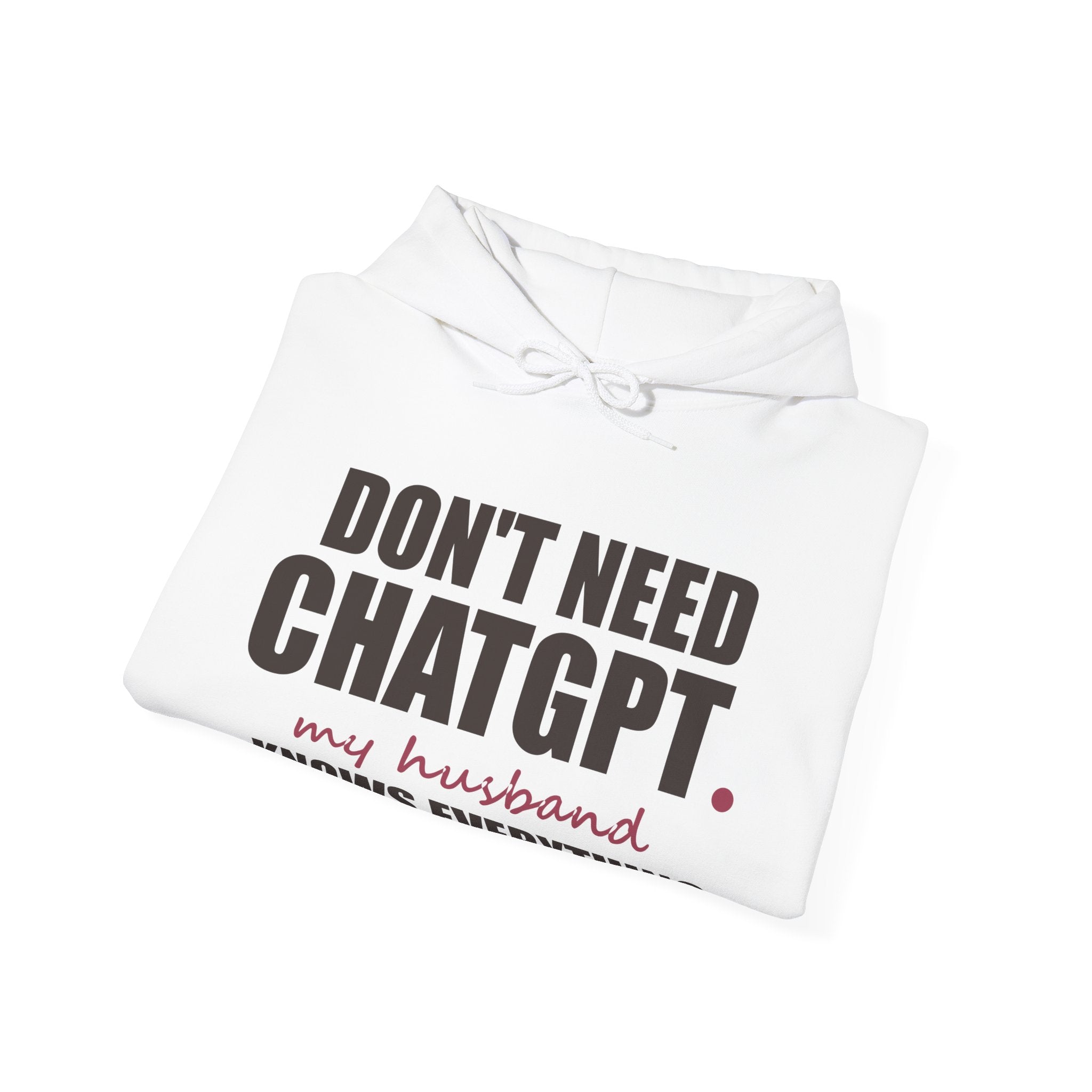 Don't Need ChatGPT — My Husband Knows Everything Hoodie