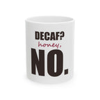 Decaf? Honey, No — Mug, White