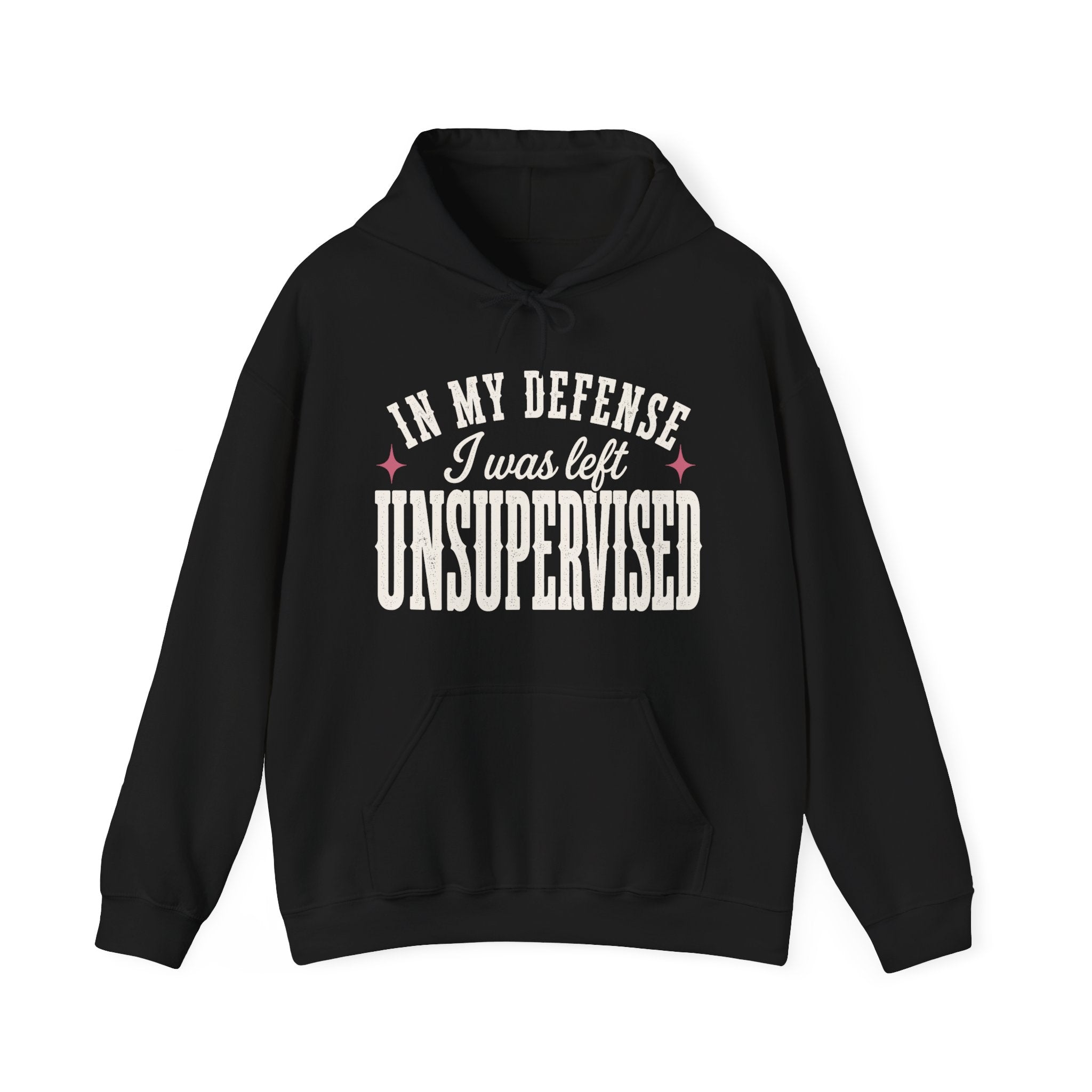 In My Defense, I Was Left Unsupervised Hoodie