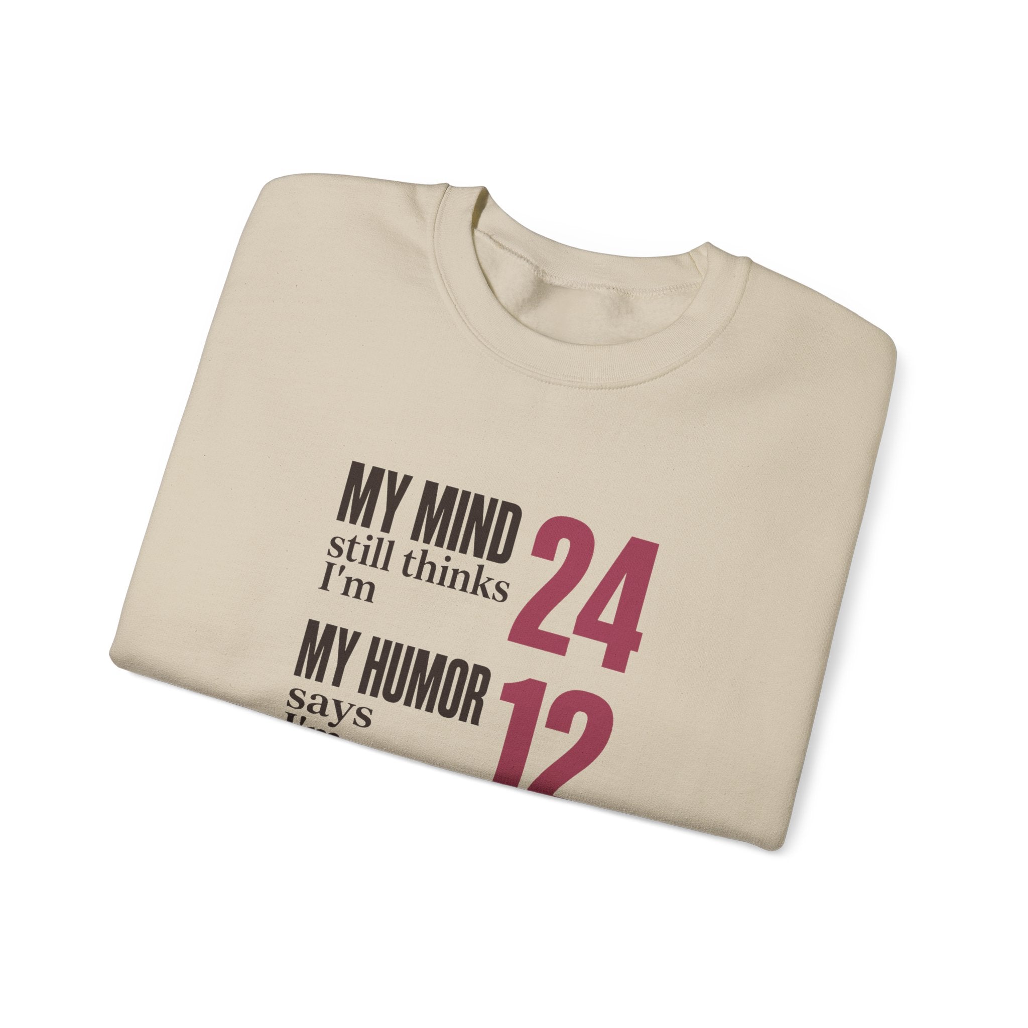 My Mind Says 24, My Humor Says 12 Sweatshirt