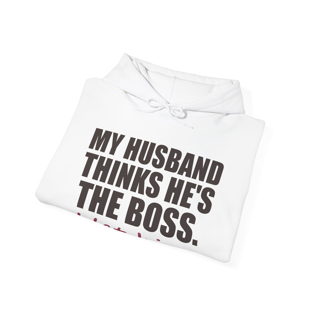 My Husband Thinks He's the Boss Hoodie