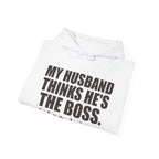 My Husband Thinks He's the Boss Hoodie